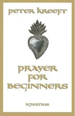 Prayer for Beginners - Peter Kreeft