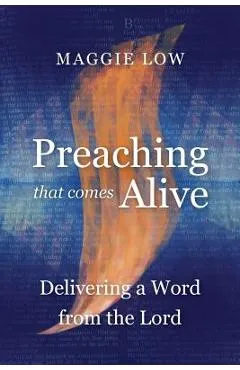 Preaching That Comes Alive: Delivering a Word from the Lord - Maggie Low