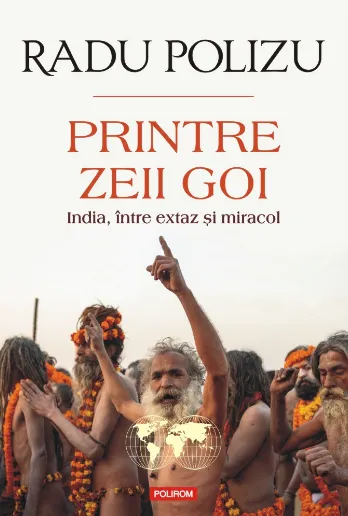 Printre zeii goi. India, intre extaz si miracol