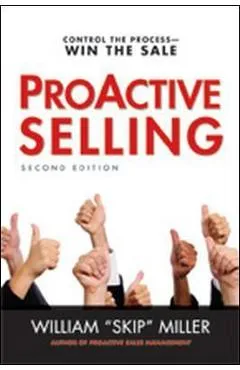 Proactive Selling: Control the Process--Win the Sale - William Miller