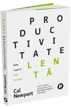 Productivitate lenta. Arta muncii fara burnout - Cal Newport