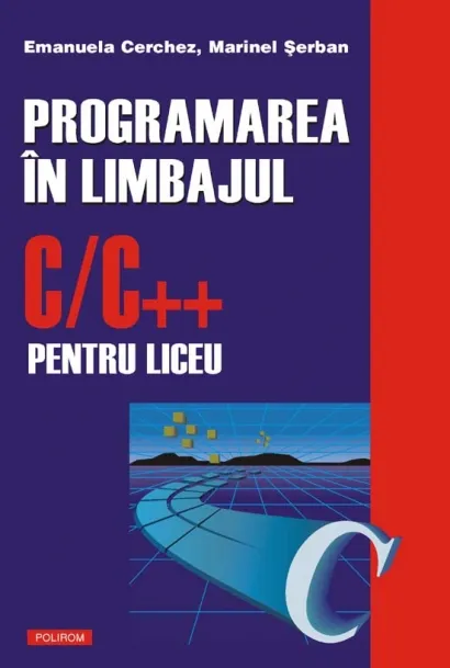 Programarea in limbajul C/C++ pentru liceu (vol. 1)