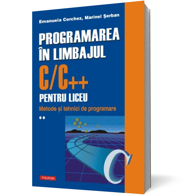 Programarea in limbajul C/C++ pentru liceu (vol. 2): Metode si tehnici de programare