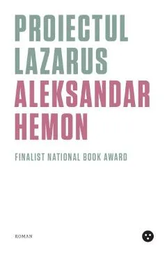 Proiectul Lazarus - Aleksandar Hemon