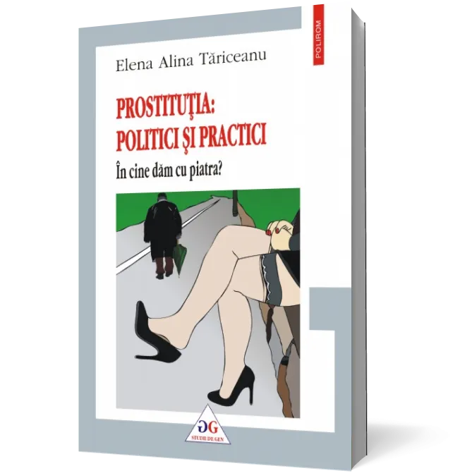 Prostitutia: politici si practici. In cine dam cu piatra?