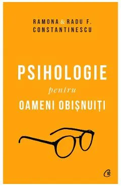 Psihologie pentru oameni obisnuiti - Ramona si Radu F. Constantinescu