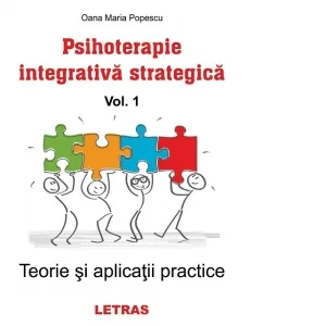 Psihoterapie integrativa strategica. Volumul 1 Teorie si aplicatii practice