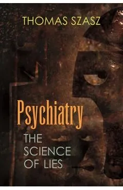 Psychiatry: The Science of Lies - Thomas Szasz