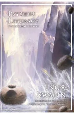 Psychic Literacy: & the Coming Psychic Renaissance - Ingo Swann