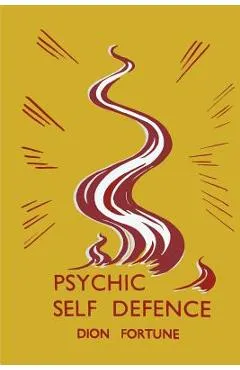 Psychic Self-Defense: Psychic Self-Defence - Dion Fortune