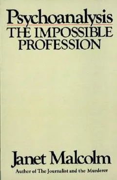 Psychoanalysis: The Impossible Profession - Janet Malcolm