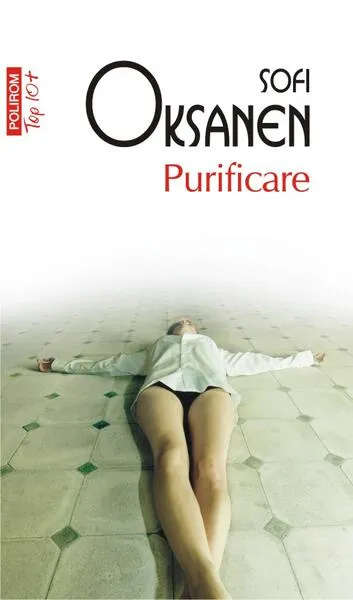 Purificare (Top 10+) - Paperback brosat - Sofi Oksanen - Polirom
