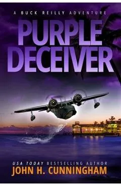 Purple Deceiver, A Buck Reilly Adventure - John H. Cunningham