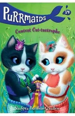 Purrmaids #14: Contest Cat-Tastrophe - Sudipta Bardhan-quallen
