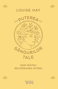 Puterea gandurilor tale - Louise Hay