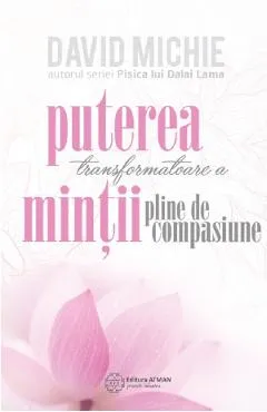 Puterea transformatoare a mintii pline de compasiune - David Michie