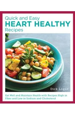 Quick and Easy Heart Healthy Recipes - Dick Logue