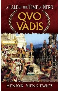 Quo Vadis: A Tale of the Time of Nero - Henryk Sienkiewicz