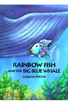 Rainbow Fish and the Big Blue Whale - Marcus Pfister