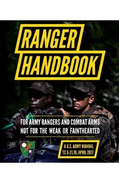 Ranger Handbook: TC 3-21.76, April 2017 Edition - Department Of The Army