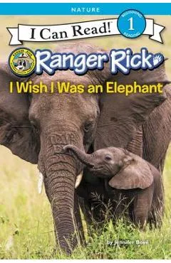 Ranger Rick: I Wish I Was an Elephant - Jennifer Bov�