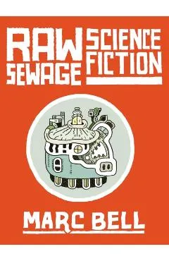 Raw Sewage Science Fiction - Marc Bell