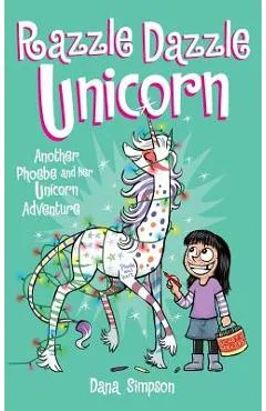 Razzle Dazzle Unicorn: Another Phoebe and Her Unicorn Adventure - Dana Simpson