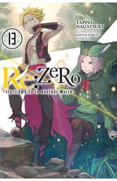 RE: Zero -Starting Life in Another World-, Vol. 13 (Light Novel) - Tappei Nagatsuki