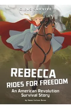 Rebecca Rides for Freedom: An American Revolution Survival Story - Emma Bernay