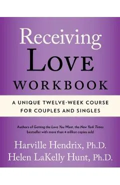 Receiving Love Workbook: A Unique Twelve-Week Course for Couples and Singles - Harville Hendrix