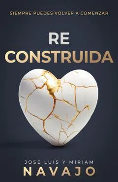 Reconstruida: Siempre Puedes Volver a Comenzar - José Luis Navajo
