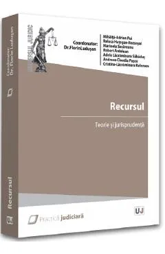Recursul. Teorie si jurisprudenta - Florin Ludusan