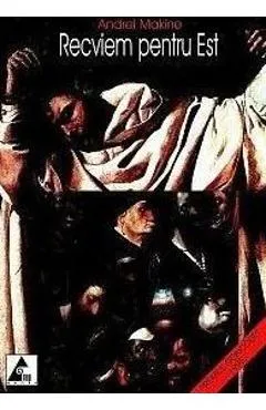 Recviem pentru est - Andrei Makine