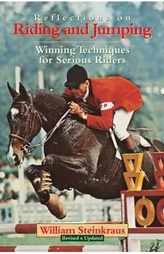 Reflections on Riding and Jumping: Winning Techniques for Serious Riders - William Steinkraus