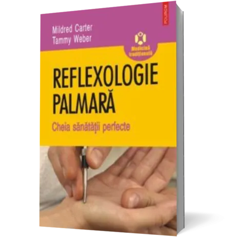 Reflexologie palmara. Cheia sanatatii perfecte