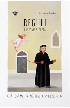 Reguli. O istorie secreta - Lorraine Daston