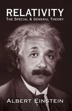 Relativity: The Special and General Theory - Albert Einstein