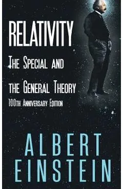 Relativity: The Special and the General Theory, 100th Anniversary Edition - Albert Einstein