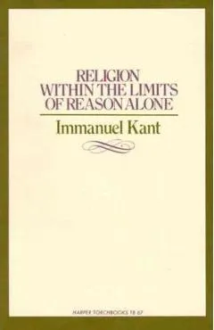 Religion Within the Limits of Reason Alone - Immanuel Kant