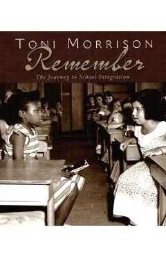 Remember: The Journey to School Integration - Toni Morrison