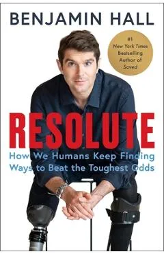 Resolute: How We Humans Keep Finding Ways to Beat the Toughest Odds - Benjamin Hall