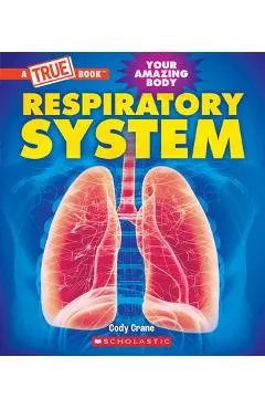 Respiratory System (a True Book: Your Amazing Body) - Cody Crane