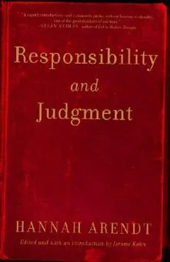 Responsibility and Judgment - Hannah Arendt