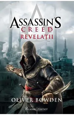 Revelatii. Seria Assassin's Creed. Vol.4 - Oliver Bowden