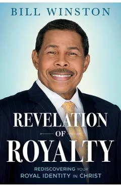 Revelation of Royalty: Rediscovering Your Royal Identity in Christ - Bill Winston
