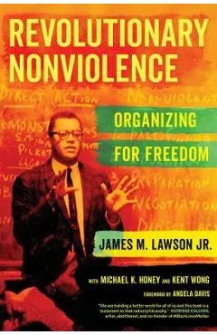 Revolutionary Nonviolence: Organizing for Freedom - James M. Lawson