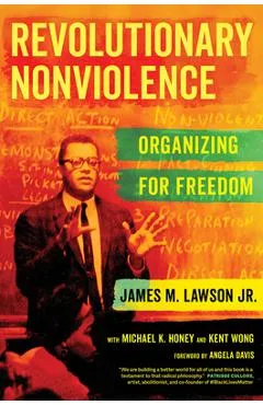 Revolutionary Nonviolence: Organizing for Freedom - James M. Lawson