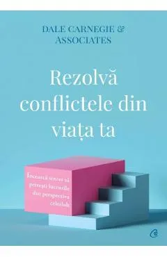 Rezolva conflictele din viata ta - Dale Carnegie & Associates