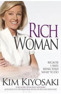 Rich Woman: Because I Hate Being Told What to Do - Kim Kiyosaki