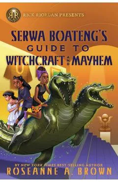 Rick Riordan Presents: Serwa Boateng's Guide to Witchcraft and Mayhem - Roseanne A. Brown